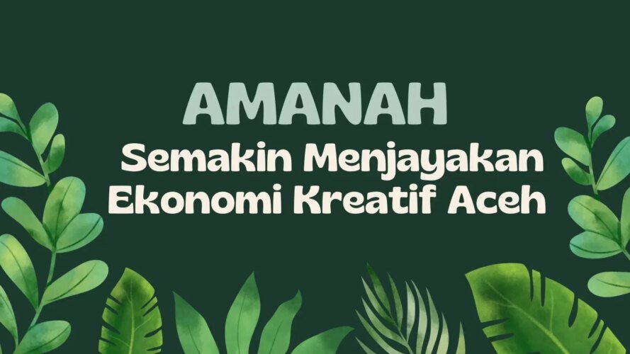 Jelang Peresmian AMANAH, Program Rumah Kemasan Wadah Kreatif bagi Pemuda Aceh Kembangkan Ekonomi Kreatif